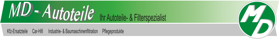 Ihr Autoteile- & Filterspezialist  Kfz-Ersatzteile     Car-Hifi      Industrie- & Baumaschinenfiltration     Pflegeprodukte